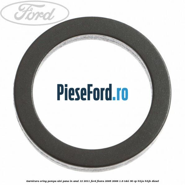 Garnitura oring pompa ulei pana in anul 12/2011 Ford Fiesta 2005-2008 1.6 TDCi 90 cp