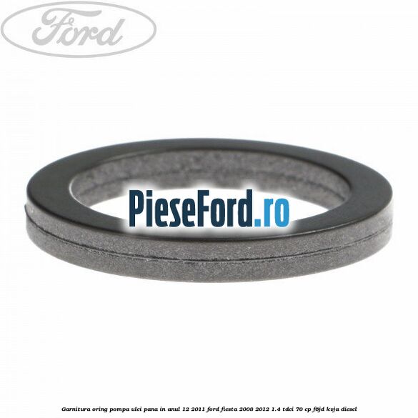 Garnitura oring pompa ulei pana in anul 12/2011 Ford Fiesta 2008-2012 1.4 TDCi 70 cp F6JD, KVJA diesel