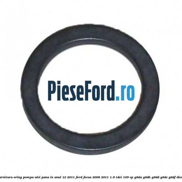 Garnitura oring pompa ulei pana in anul 12/2011 Ford Focus 2008-2011 1.6 TDCi 109 cp G8DA, G8DB, G8DD, G8DE, G8DF diesel