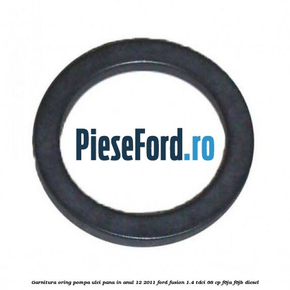 Garnitura oring pompa ulei pana in anul 12/2011 Ford Fusion 1.4 TDCi 68 cp F6JA, F6JB diesel