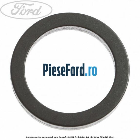 Garnitura oring pompa ulei pana in anul 12/2011 Ford Fusion 1.4 TDCi 68 cp F6JA, F6JB diesel
