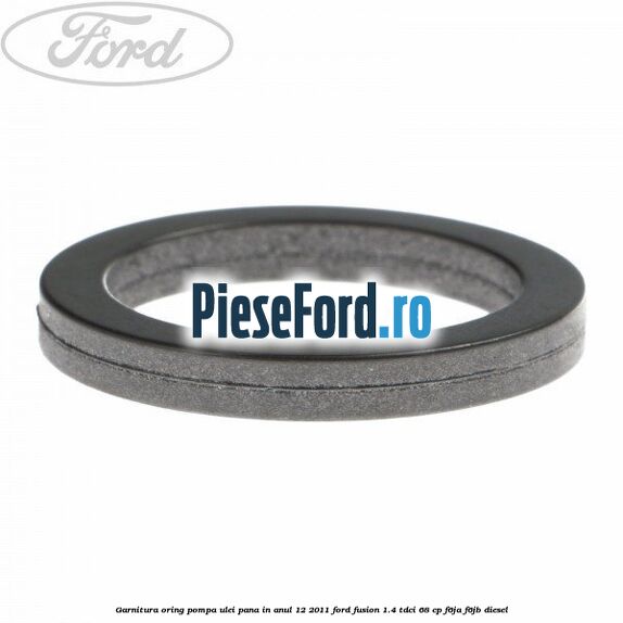 Garnitura oring pompa ulei pana in anul 12/2011 Ford Fusion 1.4 TDCi 68 cp F6JA, F6JB diesel