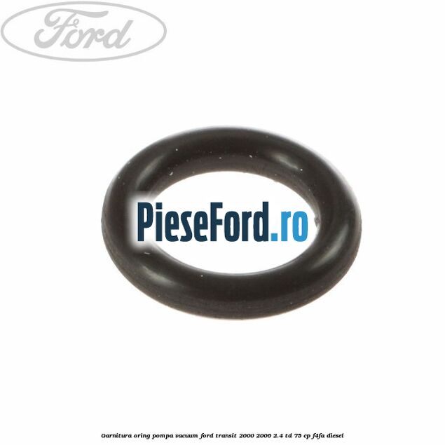 Garnitura oring pompa vacuum Ford Transit 2000-2006 2.4 TD 75 cp F4FA diesel