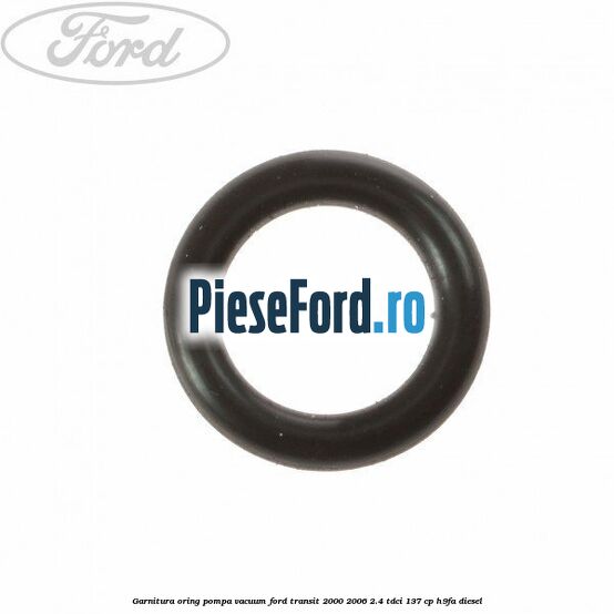 Garnitura oring pompa vacuum Ford Transit 2000-2006 2.4 TDCi 137 cp H9FA diesel