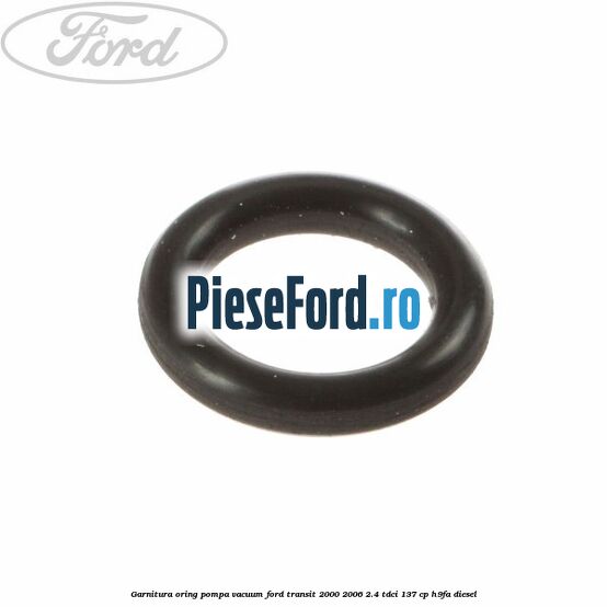Garnitura oring pompa vacuum Ford Transit 2000-2006 2.4 TDCi 137 cp H9FA diesel