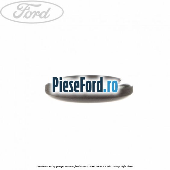 Garnitura oring pompa vacuum Ford Transit 2000-2006 2.4 TDE  125 cp DOFA diesel