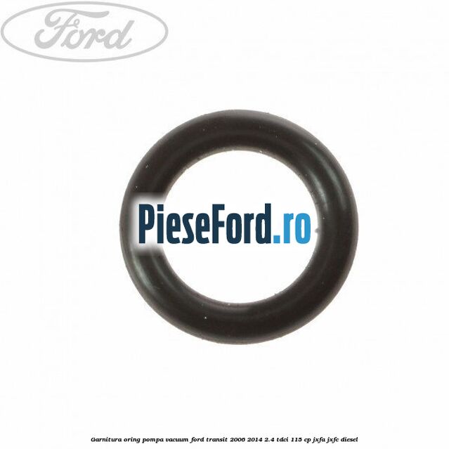 Garnitura oring pompa vacuum Ford Transit 2006-2014 2.4 TDCi 115 cp JXFA, JXFC diesel