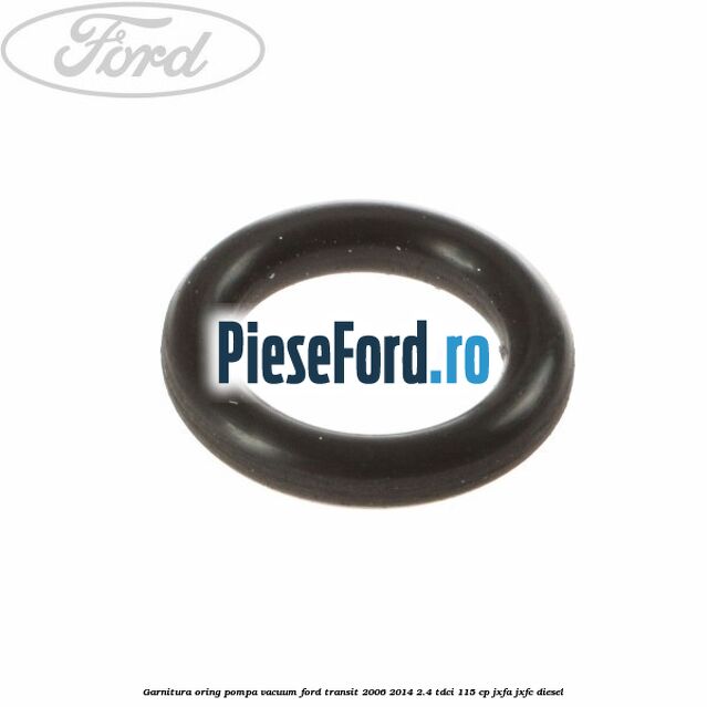 Garnitura oring pompa vacuum Ford Transit 2006-2014 2.4 TDCi 115 cp JXFA, JXFC diesel