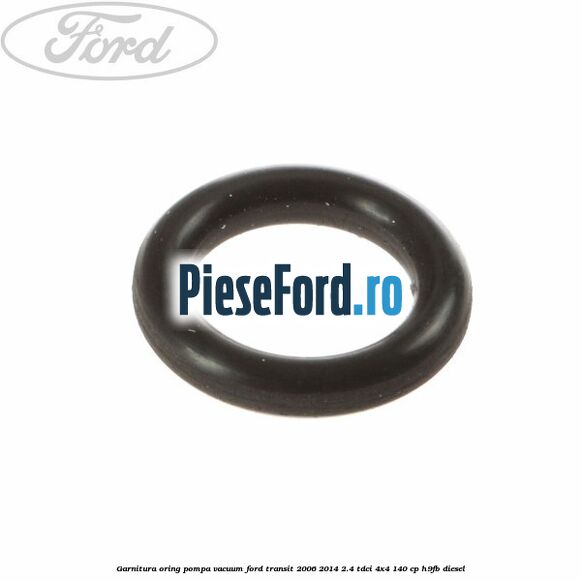Garnitura oring pompa vacuum Ford Transit 2006-2014 2.4 TDCi 4x4 140 cp H9FB diesel
