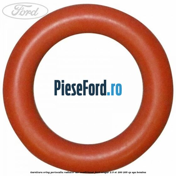 Garnitura, oring portocaliu radiator aer conditionat Ford Cougar 2.5 ST 200 205 cp SGA benzina