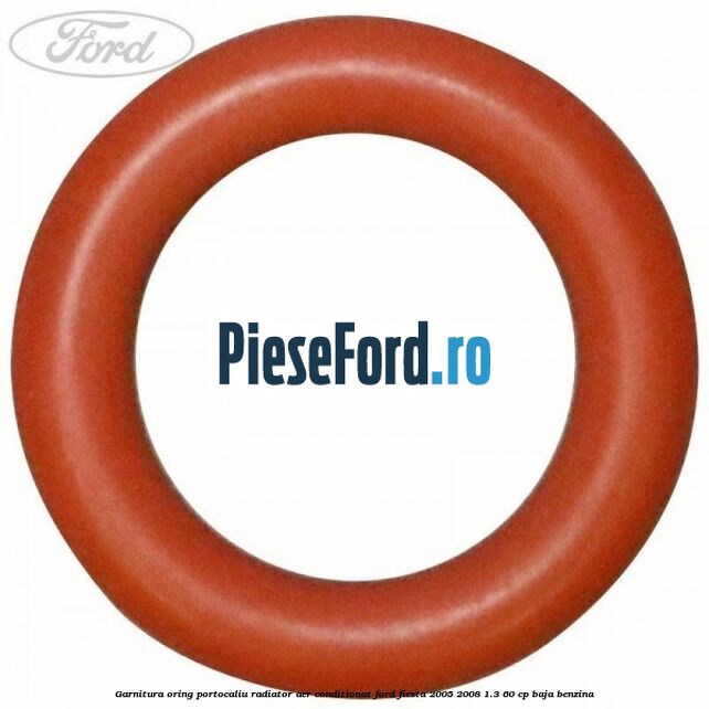 Garnitura, oring portocaliu radiator aer conditionat Ford Fiesta 2005-2008 1.3 60 cp BAJA benzina