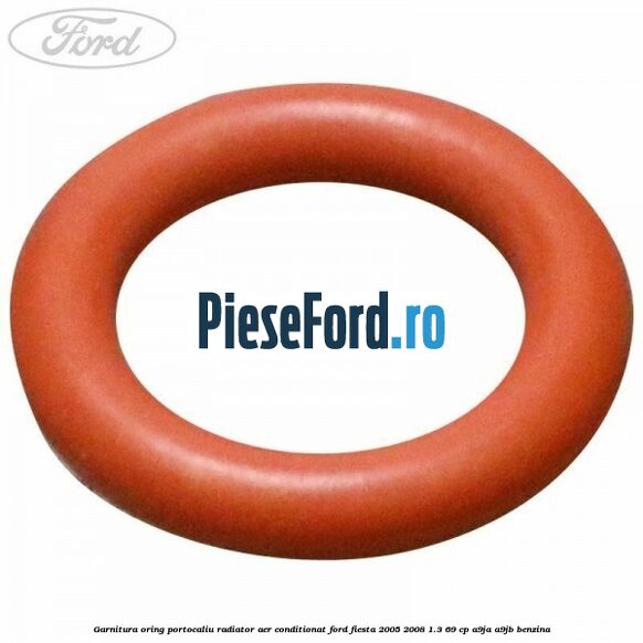 Garnitura, oring portocaliu radiator aer conditionat Ford Fiesta 2005-2008 1.3 69 cp A9JA, A9JB benzina