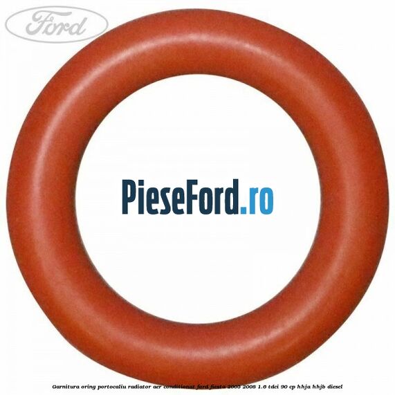 Garnitura, oring portocaliu radiator aer conditionat Ford Fiesta 2005-2008 1.6 TDCi 90 cp HHJA, HHJB diesel