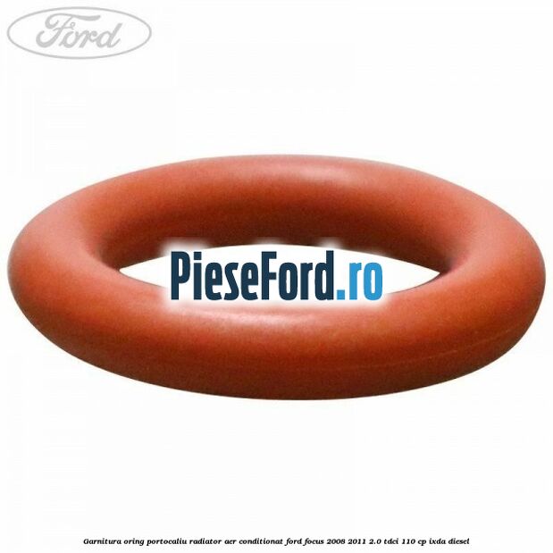 Garnitura, oring portocaliu radiator aer conditionat Ford Focus 2008-2011 2.0 TDCi 110 cp Garnitura, oring portocaliu radiator aer conditionat Ford Focus 2008-2011 2.0 TDCi 110 cp IXDA diesel