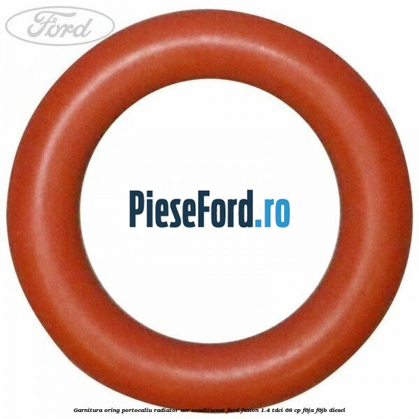 Garnitura, oring portocaliu radiator aer conditionat Ford Fusion 1.4 TDCi 68 cp F6JA, F6JB diesel