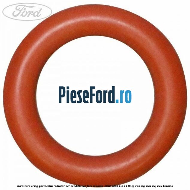 Garnitura, oring portocaliu radiator aer conditionat Ford Mondeo 1996-2000 1.8 i 115 cp Garnitura, oring portocaliu radiator aer conditionat Ford Mondeo 1996-2000 1.8 i 115 cp RKB, RKF, RKH, RKJ, RKK benzina