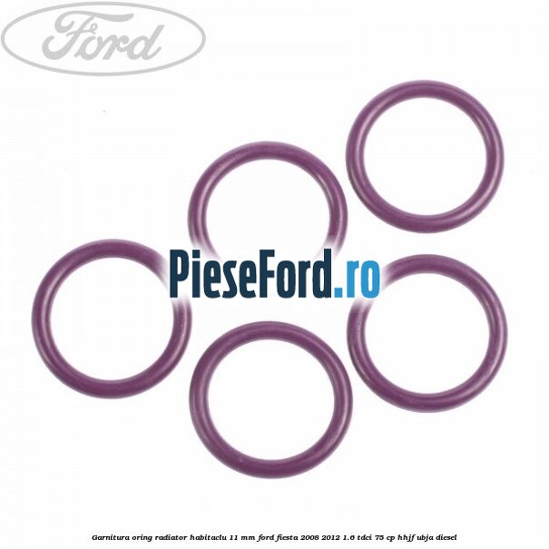 Garnitura, oring radiator habitaclu 11 mm Ford Fiesta 2008-2012 1.6 TDCi 75 cp HHJF, UBJA diesel