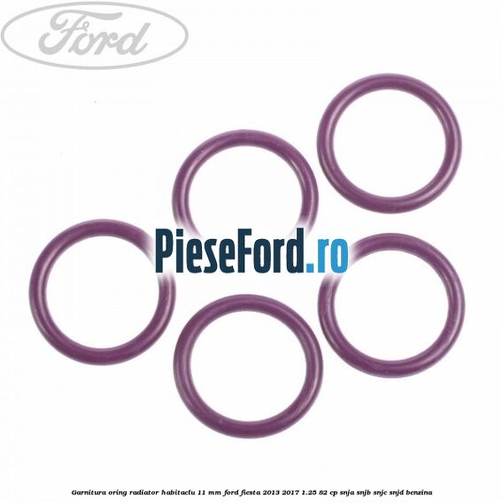 Garnitura, oring radiator habitaclu 11 mm Ford Fiesta 2013-2017 1.25 82 cp SNJA, SNJB, SNJC, SNJD benzina