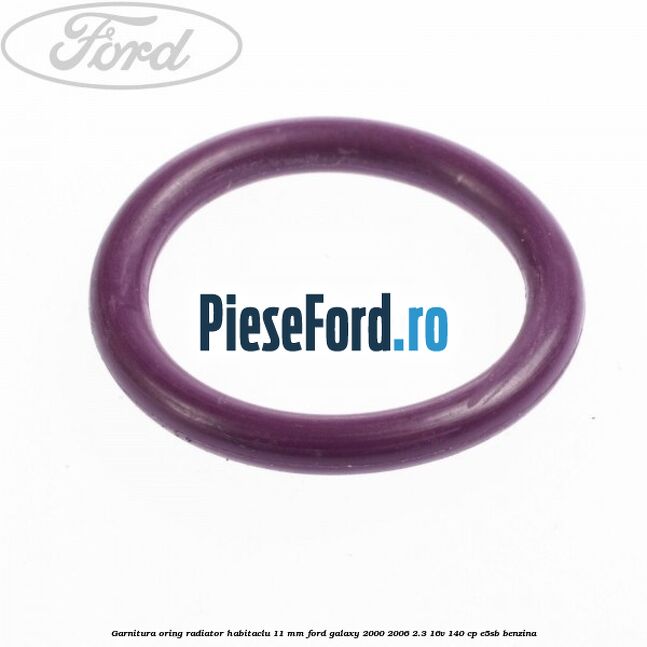 Garnitura, oring radiator habitaclu 11 mm Ford Galaxy 2000-2006 2.3 16V 140 cp E5SB benzina