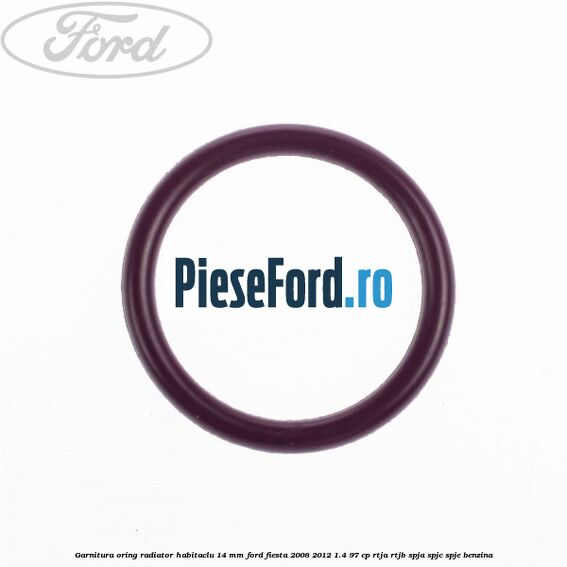 Garnitura, oring radiator habitaclu 14 mm Ford Fiesta 2008-2012 1.4 97 cp RTJA, RTJB, SPJA, SPJC, SPJE benzina