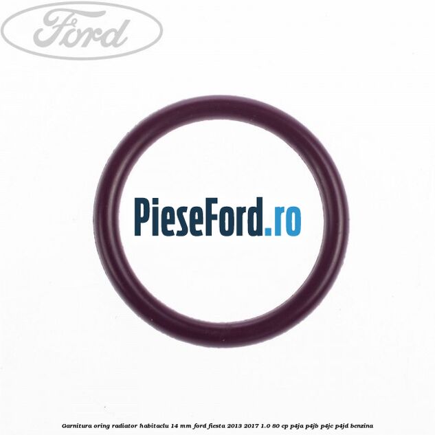 Garnitura, oring radiator habitaclu 14 mm Ford Fiesta 2013-2017 1.0 80 cp