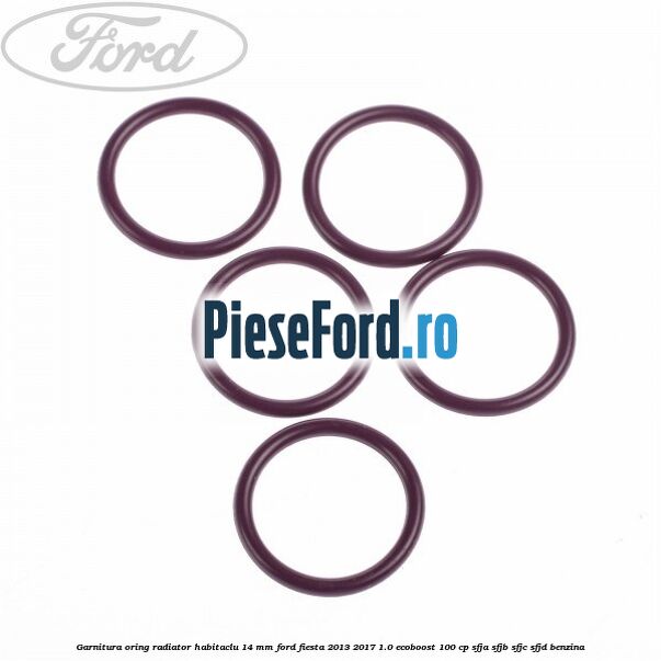 Garnitura, oring radiator habitaclu 14 mm Ford Fiesta 2013-2017 1.0 EcoBoost 100 cp SFJA, SFJB, SFJC, SFJD benzina
