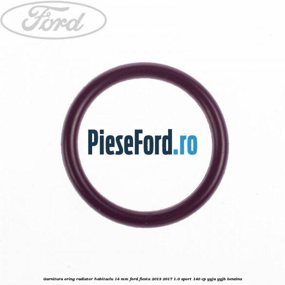 Garnitura, oring radiator habitaclu 14 mm Ford Fiesta 2013-2017 1.0 Sport 140 cp Garnitura, oring radiator habitaclu 14 mm Ford Fiesta 2013-2017 1.0 Sport 140 cp YYJA, YYJB benzina