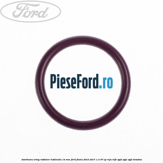 Garnitura, oring radiator habitaclu 14 mm Ford Fiesta 2013-2017 1.4 97 cp RTJA, RTJB, SPJA, SPJC, SPJE benzina
