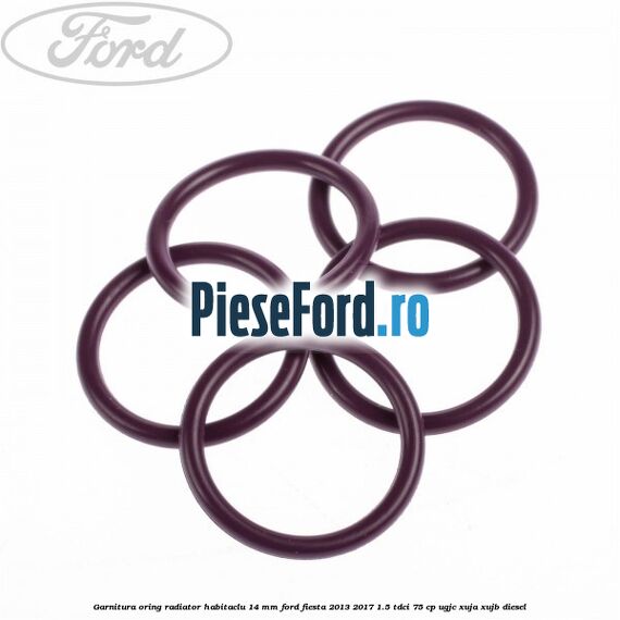 Garnitura, oring radiator habitaclu 14 mm Ford Fiesta 2013-2017 1.5 TDCi 75 cp Garnitura, oring radiator habitaclu 14 mm Ford Fiesta 2013-2017 1.5 TDCi 75 cp UGJC, XUJA, XUJB diesel