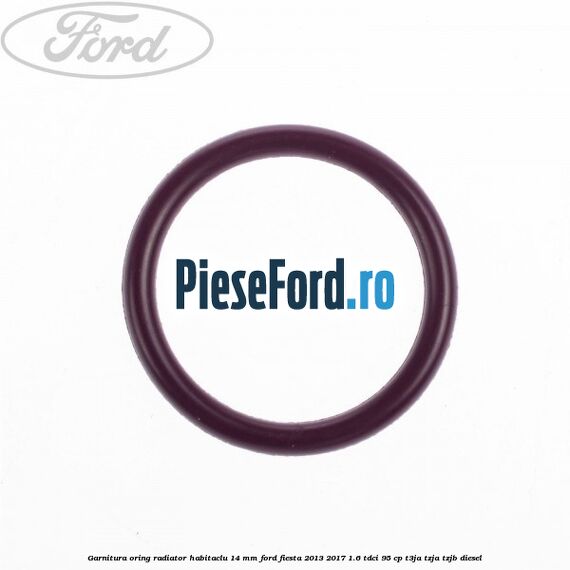 Garnitura, oring radiator habitaclu 14 mm Ford Fiesta 2013-2017 1.6 TDCi 95 cp T3JA, TZJA, TZJB diesel