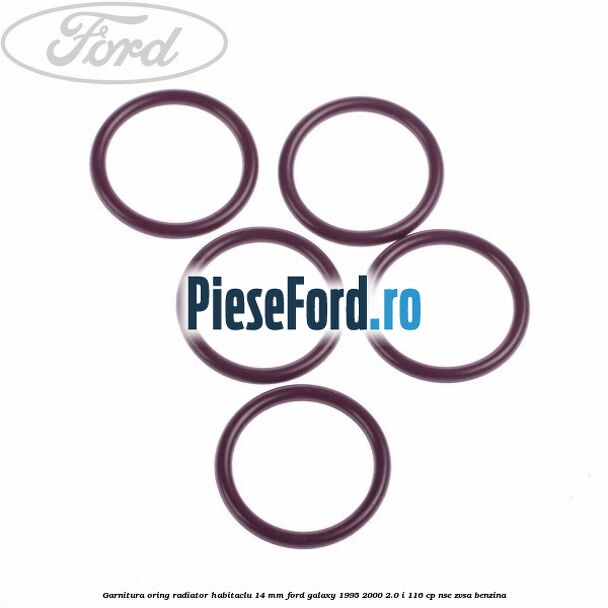 Garnitura, oring radiator habitaclu 14 mm Ford Galaxy 1995-2000 2.0 i 116 cp Garnitura, oring radiator habitaclu 14 mm Ford Galaxy 1995-2000 2.0 i 116 cp NSE, ZVSA benzina