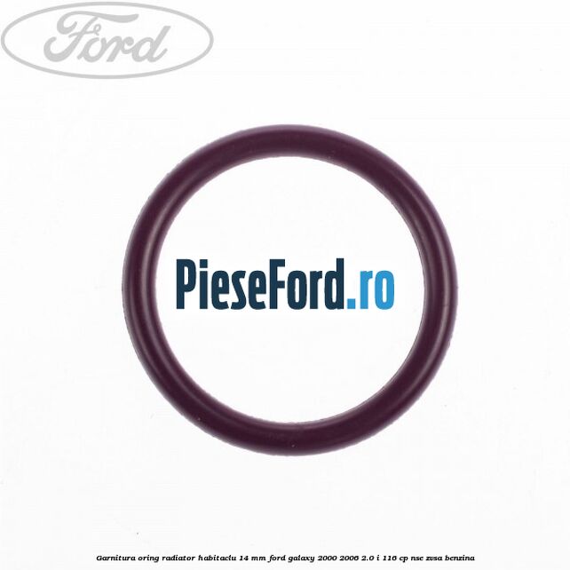 Garnitura, oring radiator habitaclu 14 mm Ford Galaxy 2000-2006 2.0 i 116 cp NSE, ZVSA benzina