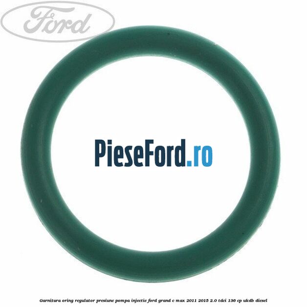 Garnitura oring regulator presiune pompa injectie Ford Grand C-Max 2011-2015 2.0 TDCi 136 cp UKDB diesel
