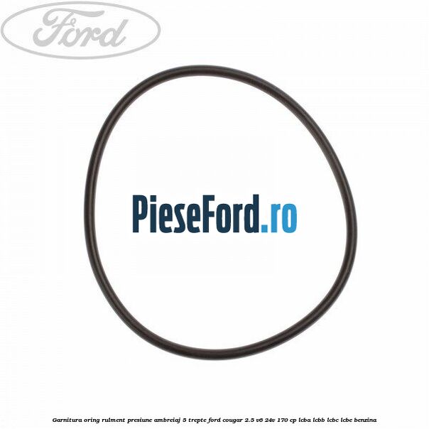 Garnitura oring rulment presiune ambreiaj 5 trepte Ford Cougar 2.5 V6 24V 170 cp LCBA, LCBB, LCBC, LCBE benzina