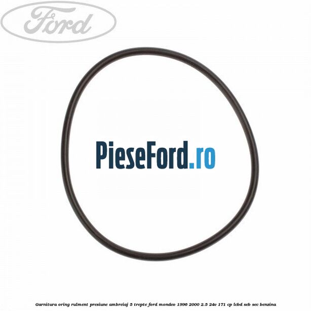 Garnitura oring rulment presiune ambreiaj 5 trepte Ford Mondeo 1996-2000 2.5 24V 171 cp LCBD, SEB, SEC benzina