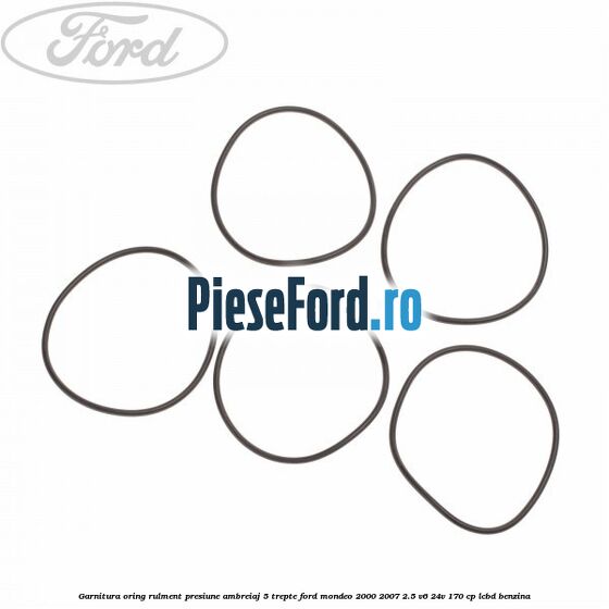 Garnitura oring rulment presiune ambreiaj 5 trepte Ford Mondeo 2000-2007 2.5 V6 24V 170 cp Garnitura oring rulment presiune ambreiaj 5 trepte Ford Mondeo 2000-2007 2.5 V6 24V 170 cp LCBD benzina