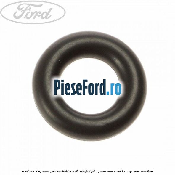 Garnitura oring senzor presiune lichid servodirectie Ford Galaxy 2007-2014 1.6 TDCi 115 cp T1WA, T1WB diesel