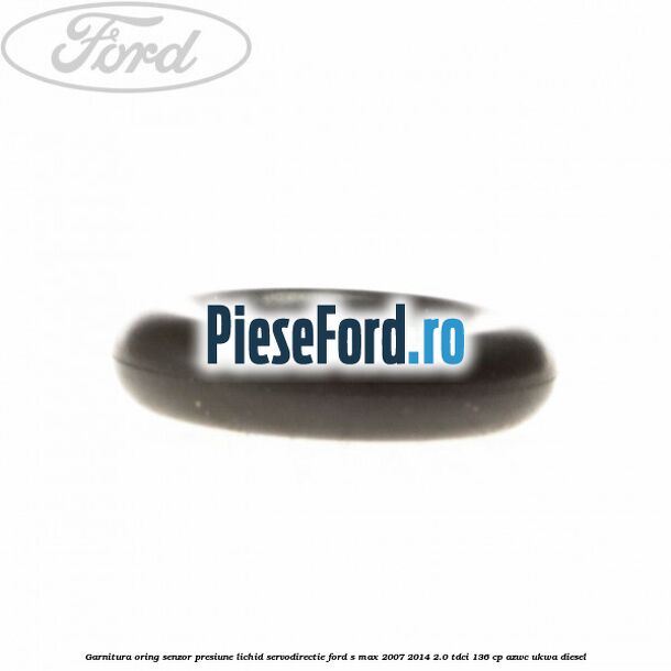 Garnitura oring senzor presiune lichid servodirectie Ford S-Max 2007-2014 2.0 TDCi 136 cp AZWC, UKWA diesel