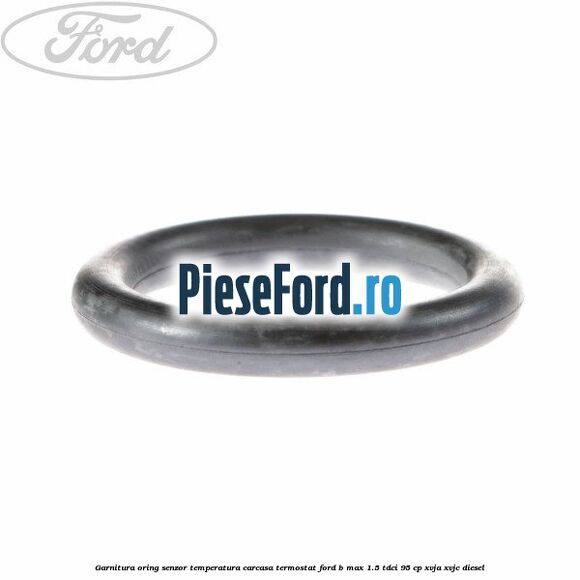 Garnitura oring senzor temperatura carcasa termostat Ford B-Max 1.5 TDCi 95 cp XVJA, XVJC diesel