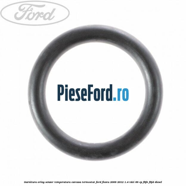Garnitura oring senzor temperatura carcasa termostat Ford Fiesta 2008-2012 1.4 TDCi 68 cp
