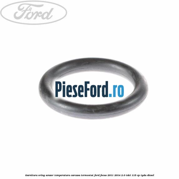 Garnitura oring senzor temperatura carcasa termostat Ford Focus 2011-2014 2.0 TDCi 115 cp TYDA diesel