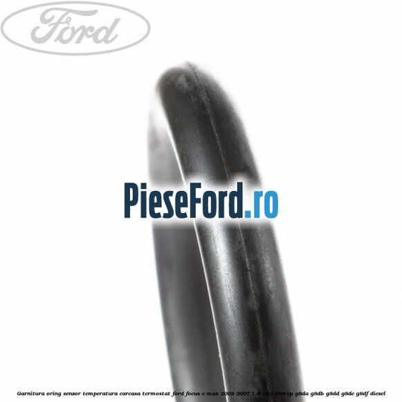 Garnitura oring senzor temperatura carcasa termostat Ford Focus C-Max 2003-2007 1.6 TDCi 109 cp G8DA, G8DB, G8DD, G8DE, G8DF diesel
