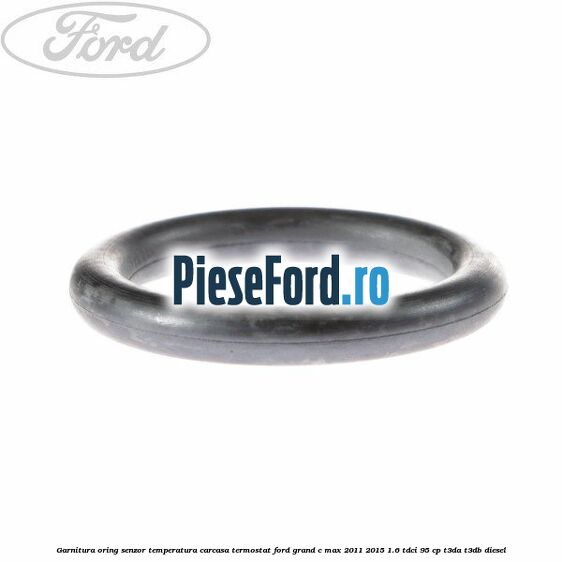Garnitura oring senzor temperatura carcasa termostat Ford Grand C-Max 2011-2015 1.6 TDCi 95 cp T3DA, T3DB diesel