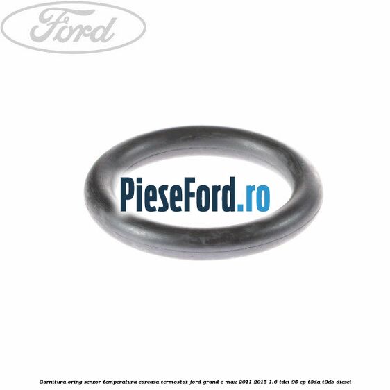 Garnitura oring senzor temperatura carcasa termostat Ford Grand C-Max 2011-2015 1.6 TDCi 95 cp T3DA, T3DB diesel