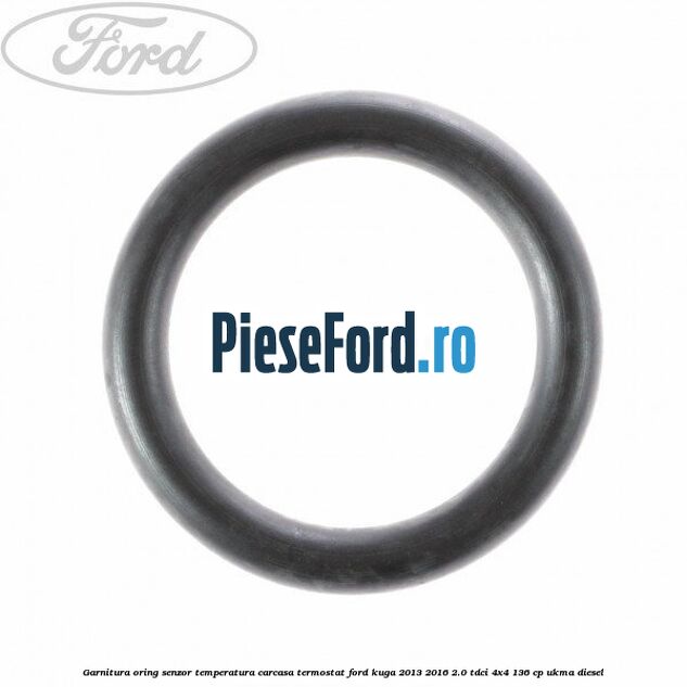 Garnitura oring senzor temperatura carcasa termostat Ford Kuga 2013-2016 2.0 TDCi 4x4 136 cp