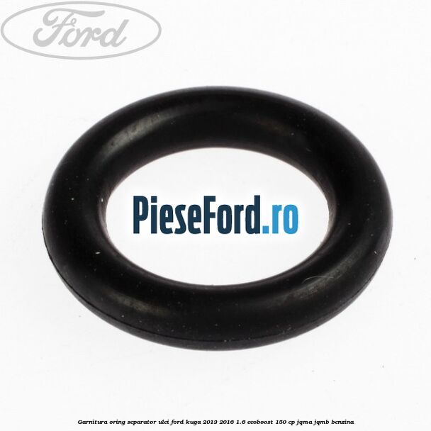 Garnitura oring separator ulei Ford Kuga 2013-2016 1.6 EcoBoost 150 cp JQMA, JQMB benzina