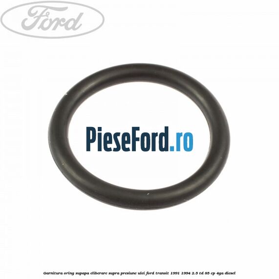 Garnitura oring supapa eliberare supra presiune ulei Ford Transit 1991-1994 2.5 TD 85 cp 4GA diesel