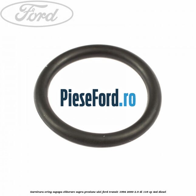 Garnitura oring supapa eliberare supra presiune ulei Ford Transit 1994-2000 2.5 DI 116 cp 4ED diesel