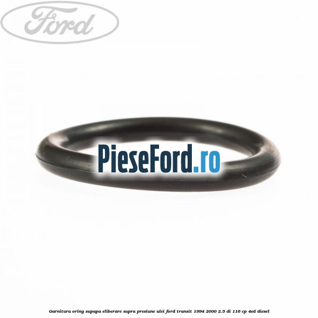 Garnitura oring supapa eliberare supra presiune ulei Ford Transit 1994-2000 2.5 DI 116 cp 4ED diesel