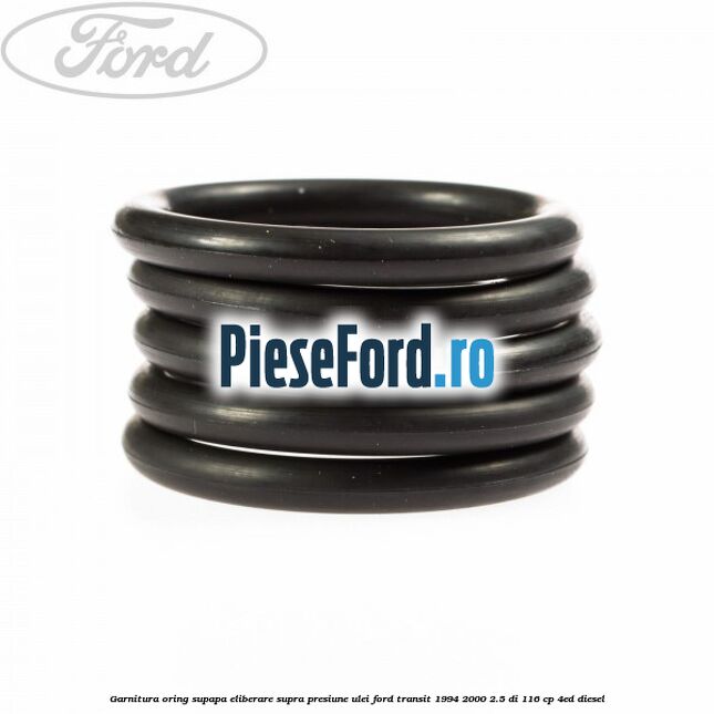 Garnitura oring supapa eliberare supra presiune ulei Ford Transit 1994-2000 2.5 DI 116 cp 4ED diesel